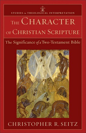 The Character of Christian Scripture: The Significance of a Two-Testament Bible (Studies in Theological Interpretation)