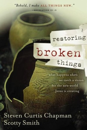 Restoring Broken Things PB by Steven Curtis Chapman; Scotty Smith