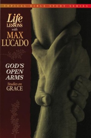 God's Open Arms (Topical Bible Study Series, Life Lessons with Max Lucado)
