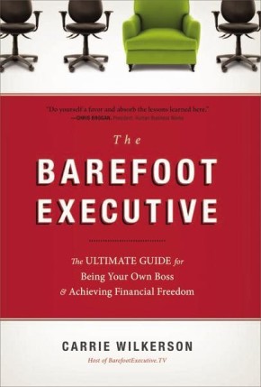 The Barefoot Executive: The Ultimate Guide for Being Your Own Boss and Achieving Financial Freedom