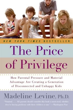 The Price of Privilege: How Parental Pressure and Material Advantage Are Creating a Generation of Disconnected and Unhappy Kids *Scratch & Dent*