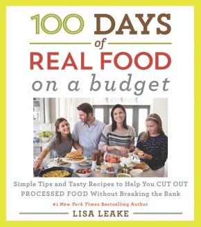 100 Days of Real Food: On a Budget: Simple Tips and Tasty Recipes to Help You Cut Out Processed Food Without Breaking the Bank (100 Days of Real Food series) *Scratch & Dent*