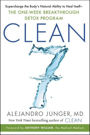 CLEAN 7: Supercharge the Body's Natural Ability to Heal Itselfâ€•The One-Week Breakthrough Detox Program
