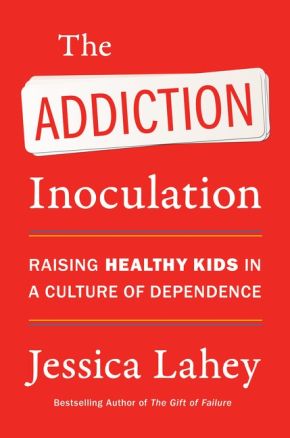 The Addiction Inoculation: Raising Healthy Kids in a Culture of Dependence *Scratch & Dent*