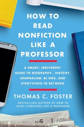 How to Read Nonfiction Like a Professor: A Smart, Irreverent Guide to Biography, History, Journalism, Blogs, and Everything in Between *Scratch & Dent*