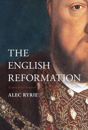 The English Reformation: A Very Brief History (Very Brief Histories)