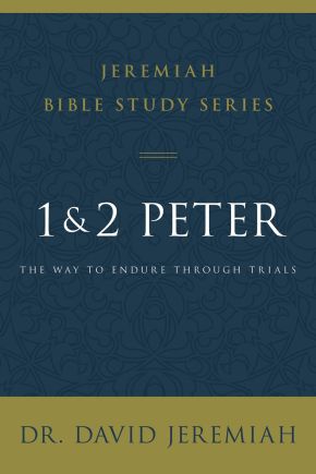 1 and 2 Peter: The Way to Endure Through Trials (Jeremiah Bible Study Series)