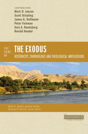 Five Views on the Exodus: Historicity, Chronology, and Theological Implications (Counterpoints: Bible and Theology)