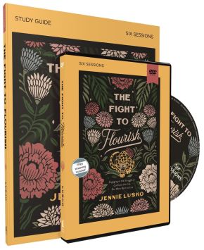 The Fight to Flourish Study Guide with DVD: Engaging in the Struggle to Cultivate the Life You Were Born to Live