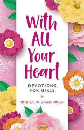 With All Your Heart: Devotions for Girls (Faithgirlz!)
