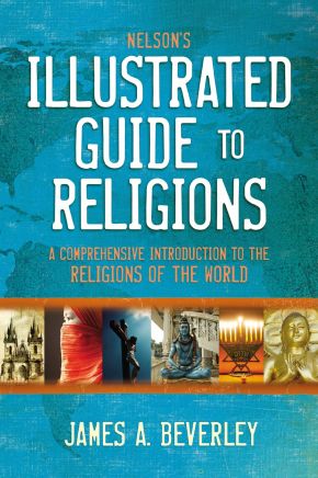 Nelson's Illustrated Guide to Religions: A Comprehensive Introduction to the Religions of the World