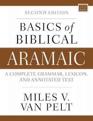 Basics of Biblical Aramaic, Second Edition: Complete Grammar, Lexicon, and Annotated Text (Zondervan Language Basics Series)