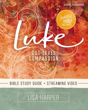 Luke Bible Study Guide plus Streaming Video: Gut-Level Compassion (Beautiful Word Bible Studies)