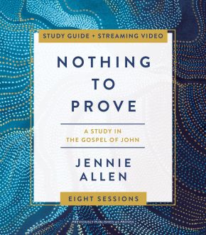 Nothing to Prove Study Guide plus Streaming Video: A Study in the Gospel of John