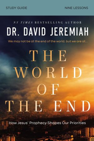 The World of the End Bible Study Guide: How Jesusâ€™ Prophecy Shapes Our Priorities