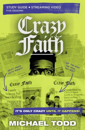 Crazy Faith Bible Study Guide plus Streaming Video: Itâ€™s Only Crazy Until It Happens