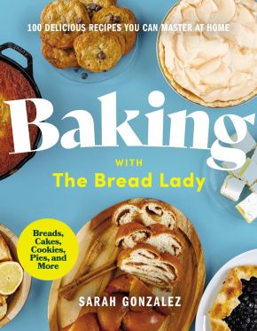 Baking with the Bread Lady: 100 Delicious Recipes You Can Master at Home *Scratch & Dent*