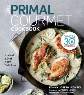 The Primal Gourmet Cookbook: Whole30 Endorsed: It's Not a Diet If It's Delicious