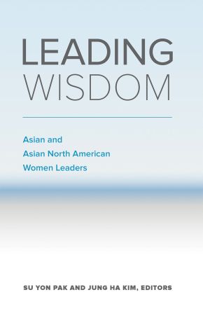 Leading Wisdom: Asian and Asian North American Women Leaders