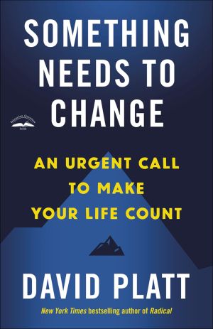 Something Needs to Change: An Urgent Call to Make Your Life Count