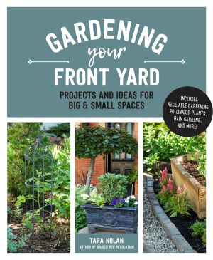 Gardening Your Front Yard: Projects and Ideas for Big and Small Spaces - Includes Vegetable Gardening, Pollinator Plants, Rain Gardens, and More! *Scratch & Dent*