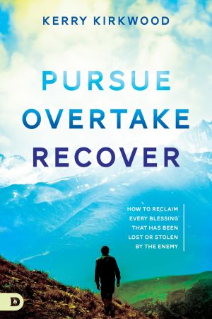 Pursue, Overtake, Recover: How to Reclaim Every Blessing That Has Been Lost or Stolen by the Enemy