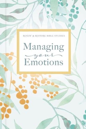 Managing Your Emotions (Renew & Restore Bible Studies)
