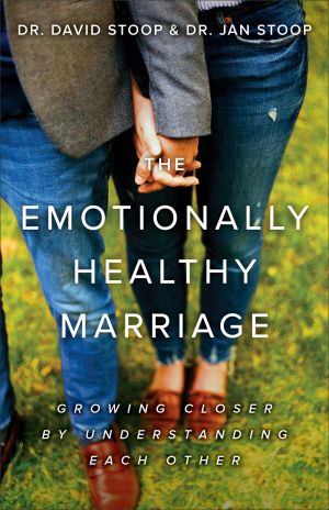 The Emotionally Healthy Marriage: Growing Closer by Understanding Each Other