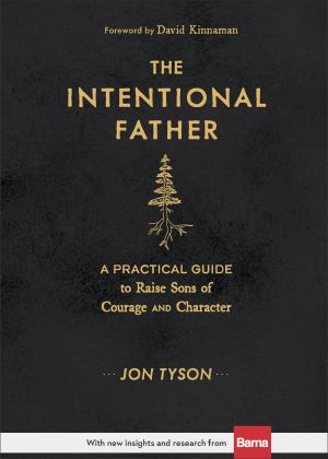 The Intentional Father: A Practical Guide to Raise Sons of Courage and Character (Includes Activities, Rites of Passage, and Steps for Parenting Boys. ... for Dads, Grandpas, and Expectant Fathers) *Scratch & Dent*