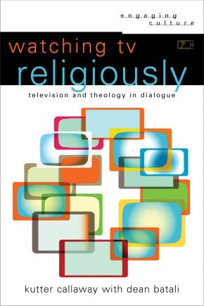 Watching TV Religiously: Television and Theology in Dialogue (Engaging Culture)