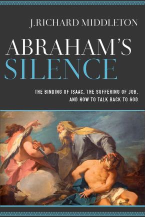 Abraham's Silence The Binding of Isaac, the Suffering of Job, and How to Talk Back to God
