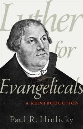 Luther for Evangelicals: A Reintroduction