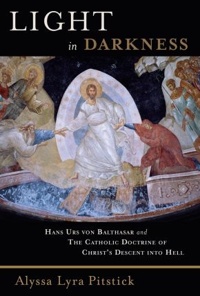 Light in Darkness: Hans Urs von Balthasar and the Catholic Doctrine of Christ's Descent into Hell