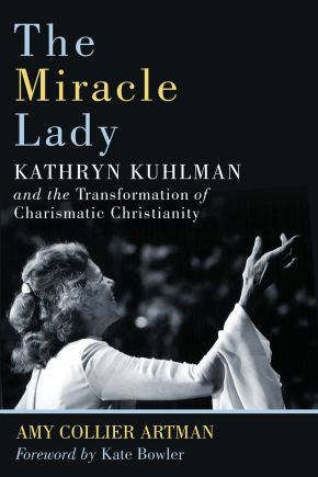 The Miracle Lady: Kathryn Kuhlman and the Transformation of Charismatic Christianity (Library of Religious Biography Series)