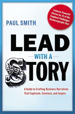Lead with a Story: A Guide to Crafting Business Narratives That Captivate, Convince, and Inspire *Scratch & Dent*