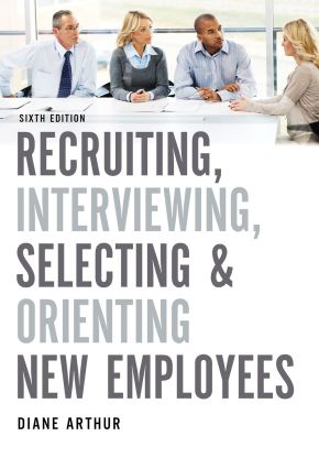 Recruiting, Interviewing, Selecting, and Orienting New Employees