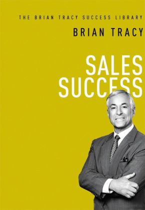 Sales Success (The Brian Tracy Success Library)
