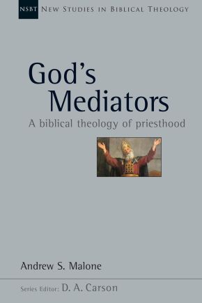 God's Mediators: A Biblical Theology of Priesthood (New Studies in Biblical Theology, Volume 43)