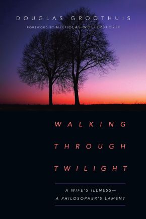 Walking Through Twilight: A Wife's Illnessâ€•A Philosopher's Lament
