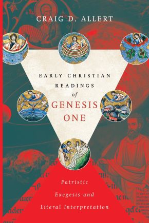 Early Christian Readings of Genesis One: Patristic Exegesis and Literal Interpretation (BioLogos Books on Science and Christianity)
