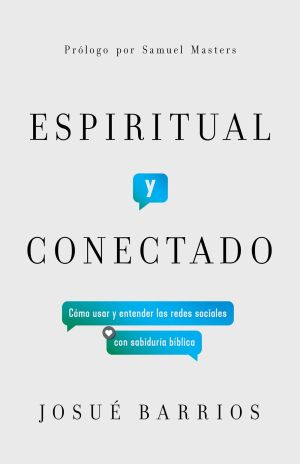 Espiritual y conectado: CÃ³mo usar y entender las redes sociales con sabidurÃ­a bÃ­blica (Spanish Edition)