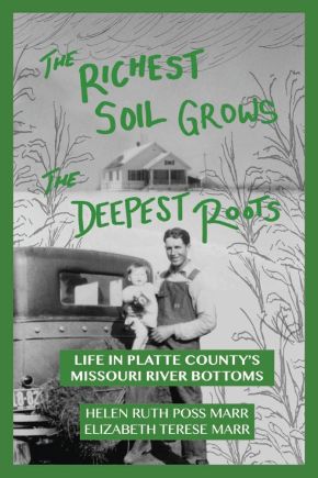 The Richest Soil Grows the Deepest Roots: Life in Platte Countyâ€™s Missouri River Bottoms