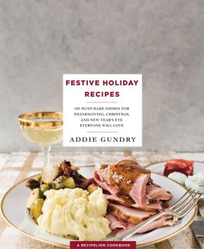 Festive Holiday Recipes: 103 Must-Make Dishes for Thanksgiving, Christmas, and New Year's Eve Everyone Will Love (RecipeLion)