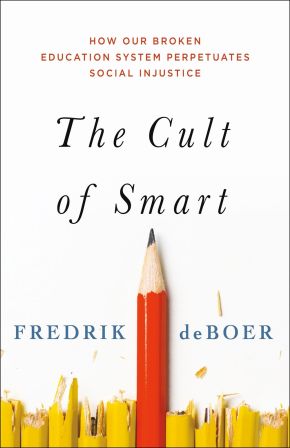 The Cult of Smart: How Our Broken Education System Perpetuates Social Injustice *Scratch & Dent*
