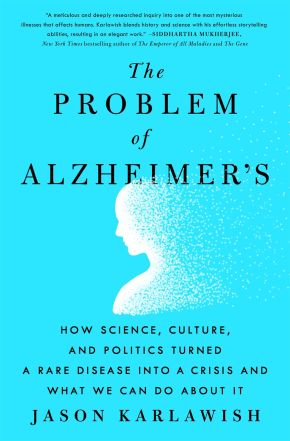The Problem of Alzheimer's: How Science, Culture, and Politics Turned a Rare Disease into a Crisis and What We Can Do About It *Scratch & Dent*
