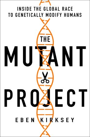 The Mutant Project: Inside the Global Race to Genetically Modify Humans *Scratch & Dent*