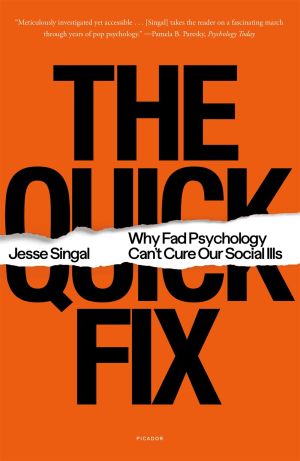 The Quick Fix: Why Fad Psychology Can't Cure Our Social Ills *Scratch & Dent*