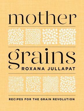 Mother Grains: Recipes for the Grain Revolution *Scratch & Dent*