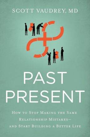 Past Present: How to Stop Making the Same Relationship Mistakes---and Start Building a Better Life *Scratch & Dent*