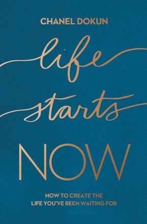 Life Starts Now: How to Create the Life You'€™ve Been Waiting For